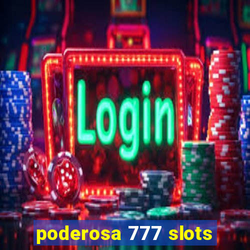 poderosa 777 slots